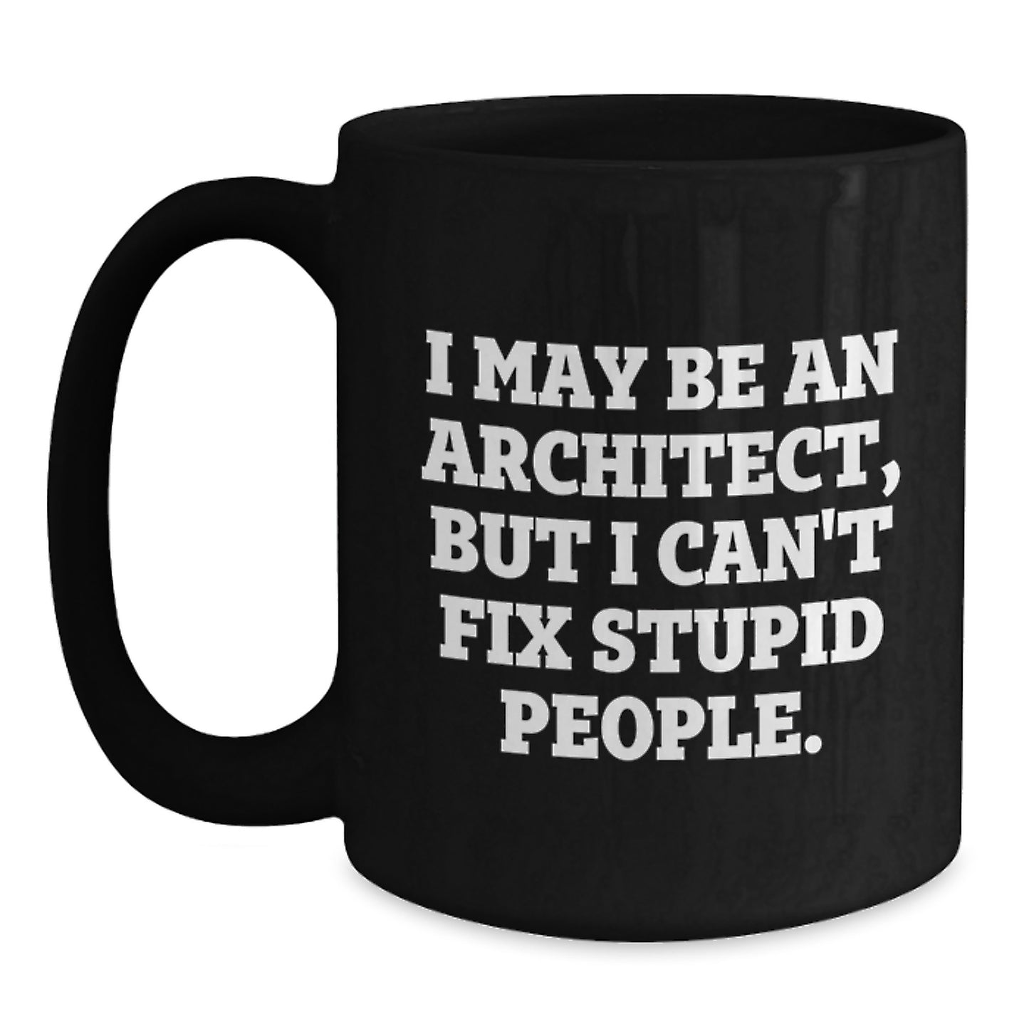 Architect Humor Graduation Gifts from Friends to Men - Black Coffee Mug with 'I May Be An Architect, But...' - Main