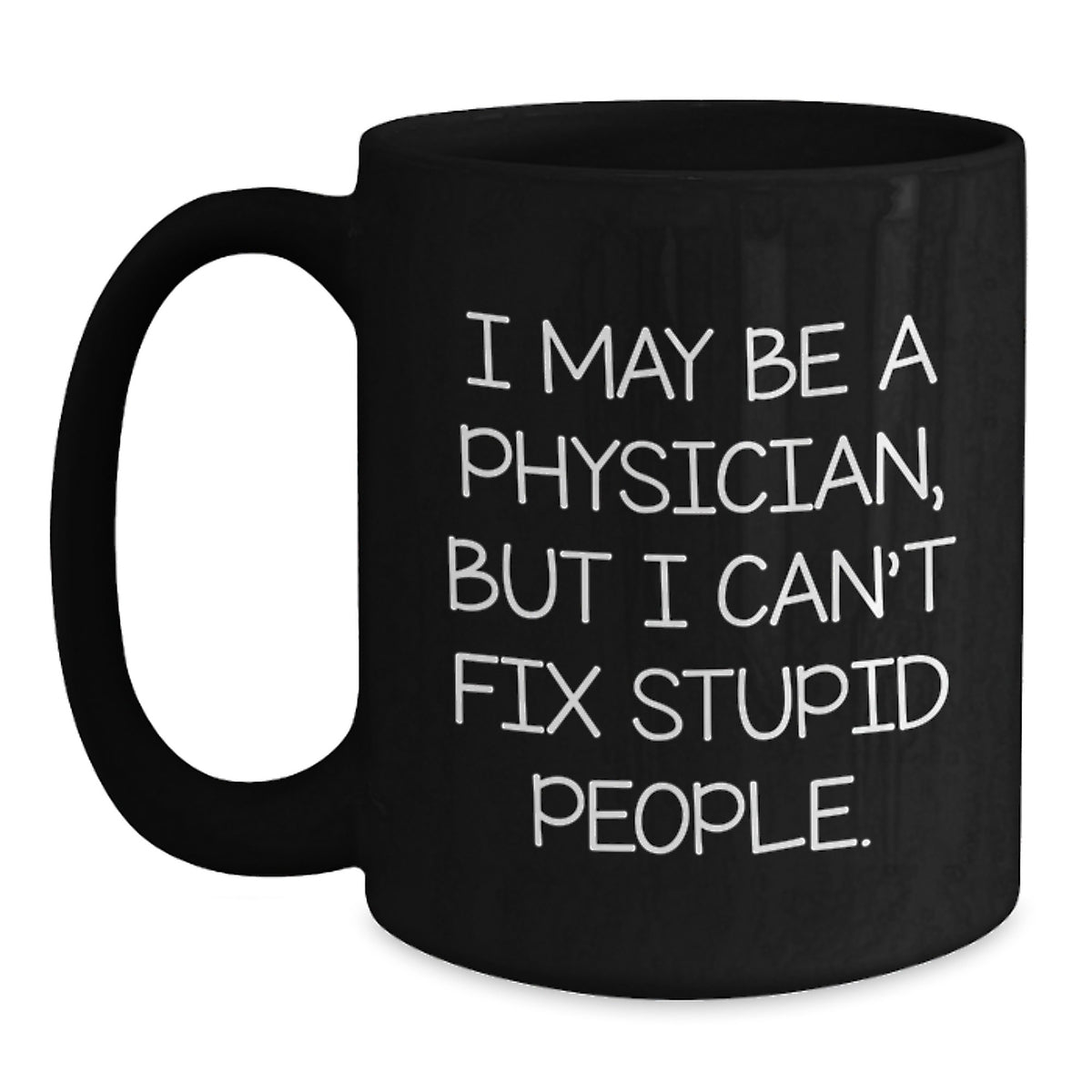 Physician Humor Graduation Gifts from Family, Friends, or Coworkers - Black Coffee Mug, Funny Quote - Main