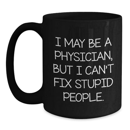 Physician Humor Graduation Gifts from Family, Friends, or Coworkers - Black Coffee Mug, Funny Quote - Main