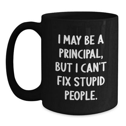 Funny Principal Gifts for Men - Black Coffee Mug, 'I May Be A Principal...' - Main