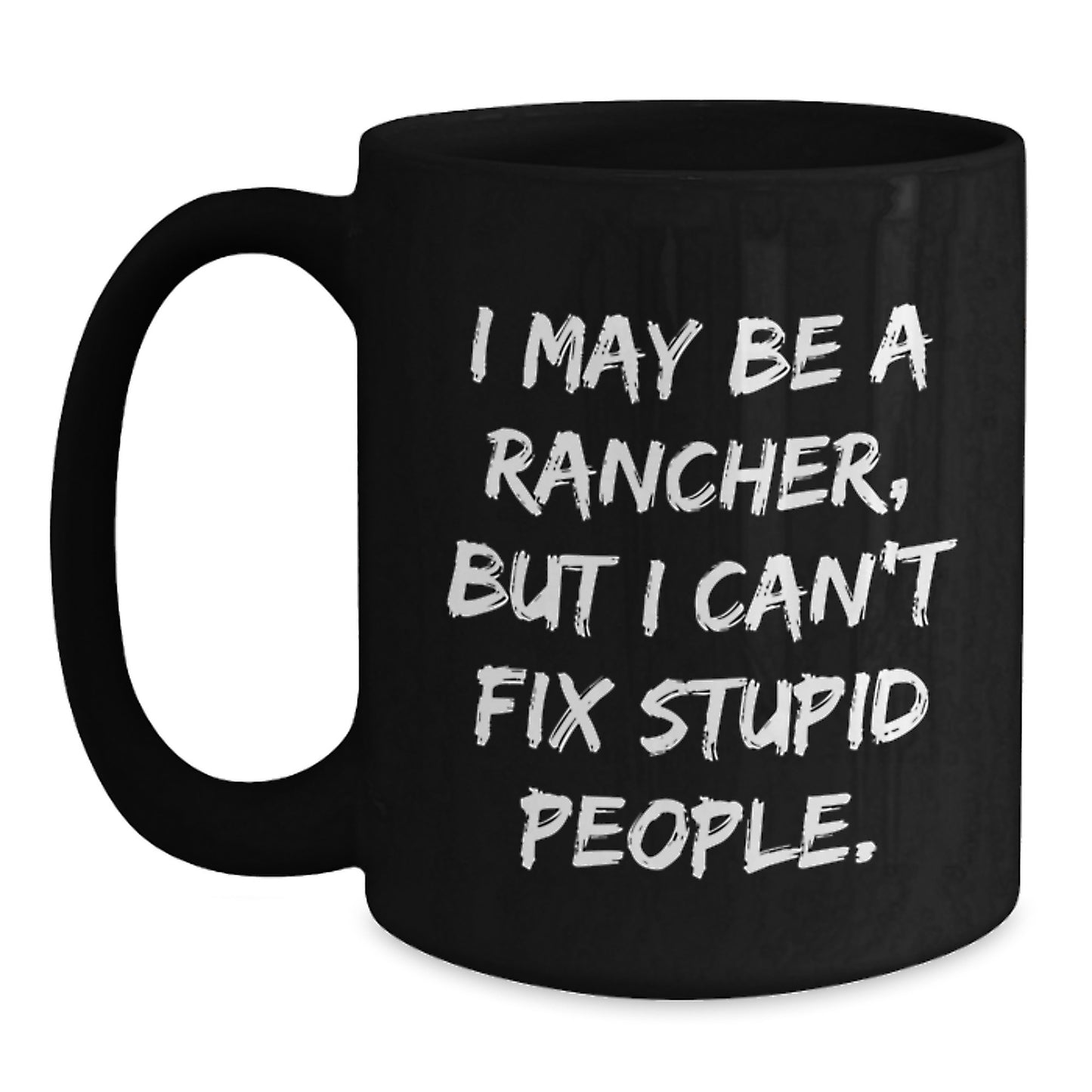 Rancher Humor Gifts from Men to Friends - Black Coffee Mug for Graduation Unique Gifts - Main