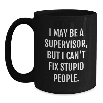 Funny Supervisor Mug Gifts for Him or Her, 'I May Be A Supervisor, But...' Black Coffee Mug from Coworkers on Birthday - Main