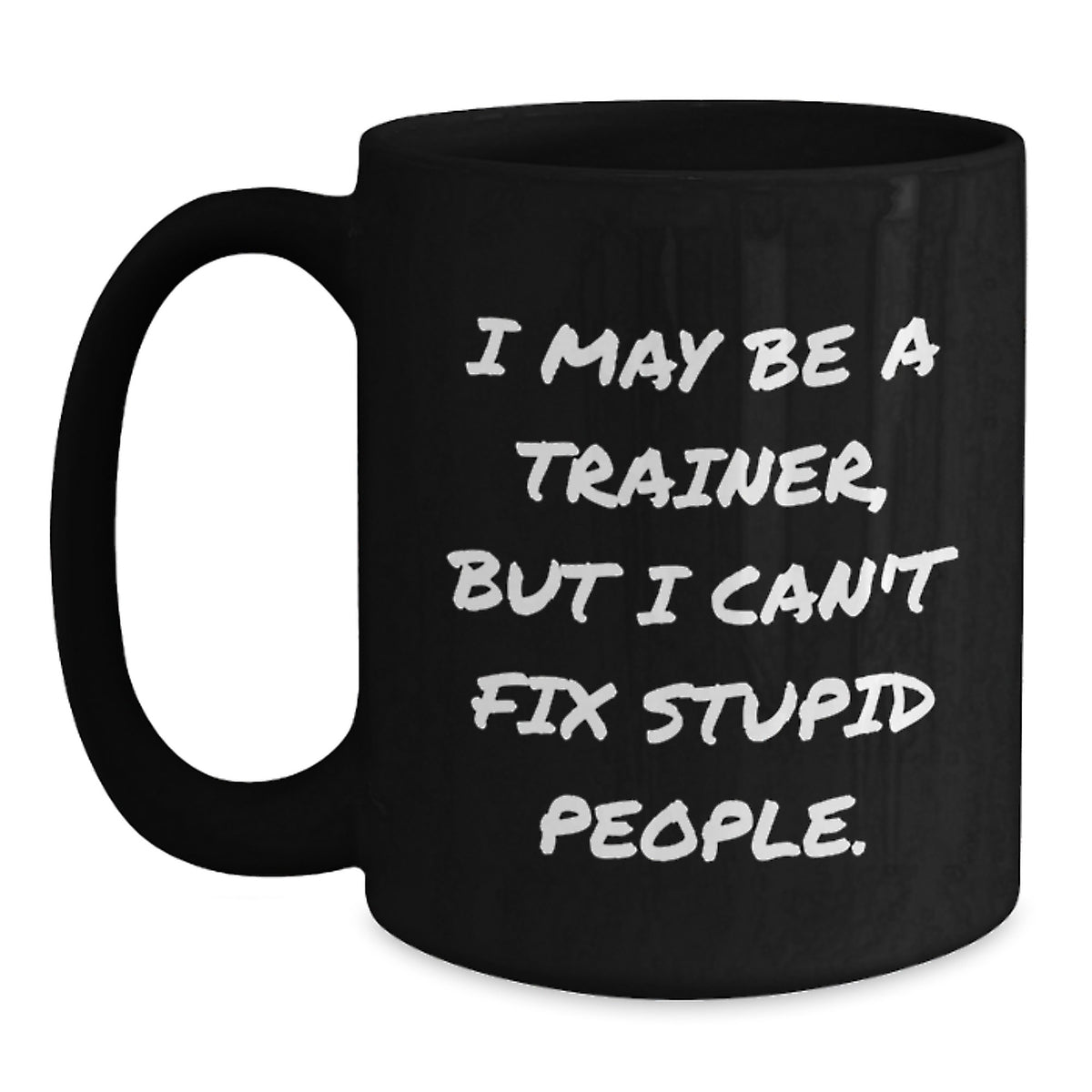 Funny Trainer Mug Gifts from Friends for Trainers - I May Be A Trainer, Inspirational Quote, 11oz or 15oz Black Ceramic Coffee Mug - Main