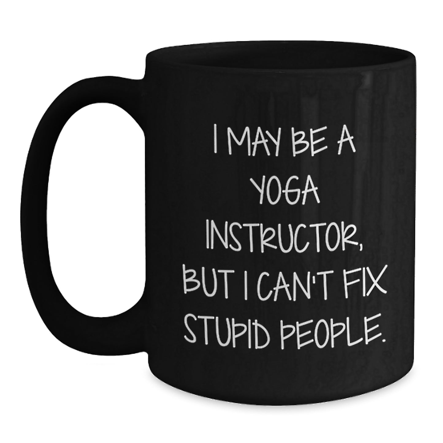 Funny Yoga Instructor Gift - I May Be A Yoga Instructor Mug for Graduation - Black Coffee Mug from Friends, Family, or Coworkers to Yoga Instructor - Main