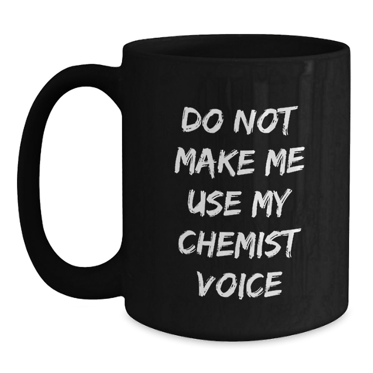 Gifts from Friends to Chemist Graduates, Funny Black Coffee Mug, Do Not Make Me Use My Chemist Voice, Black Coffee Mug Gifts for Chemist Men - Main