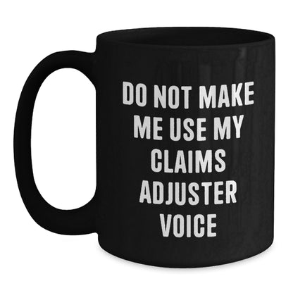 Funny Claims Adjuster Gifts for Men from Friends, Unique Black Coffee Mugs with Christmas Humor, 'Do Not Make Me Use My Claims Adjuster Voice' Quote - Main