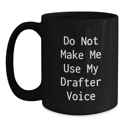 Funny Graduation Gifts from Friends for Drafter Do Not Make Me Use My Drafter Voice Black Coffee Mug - Main