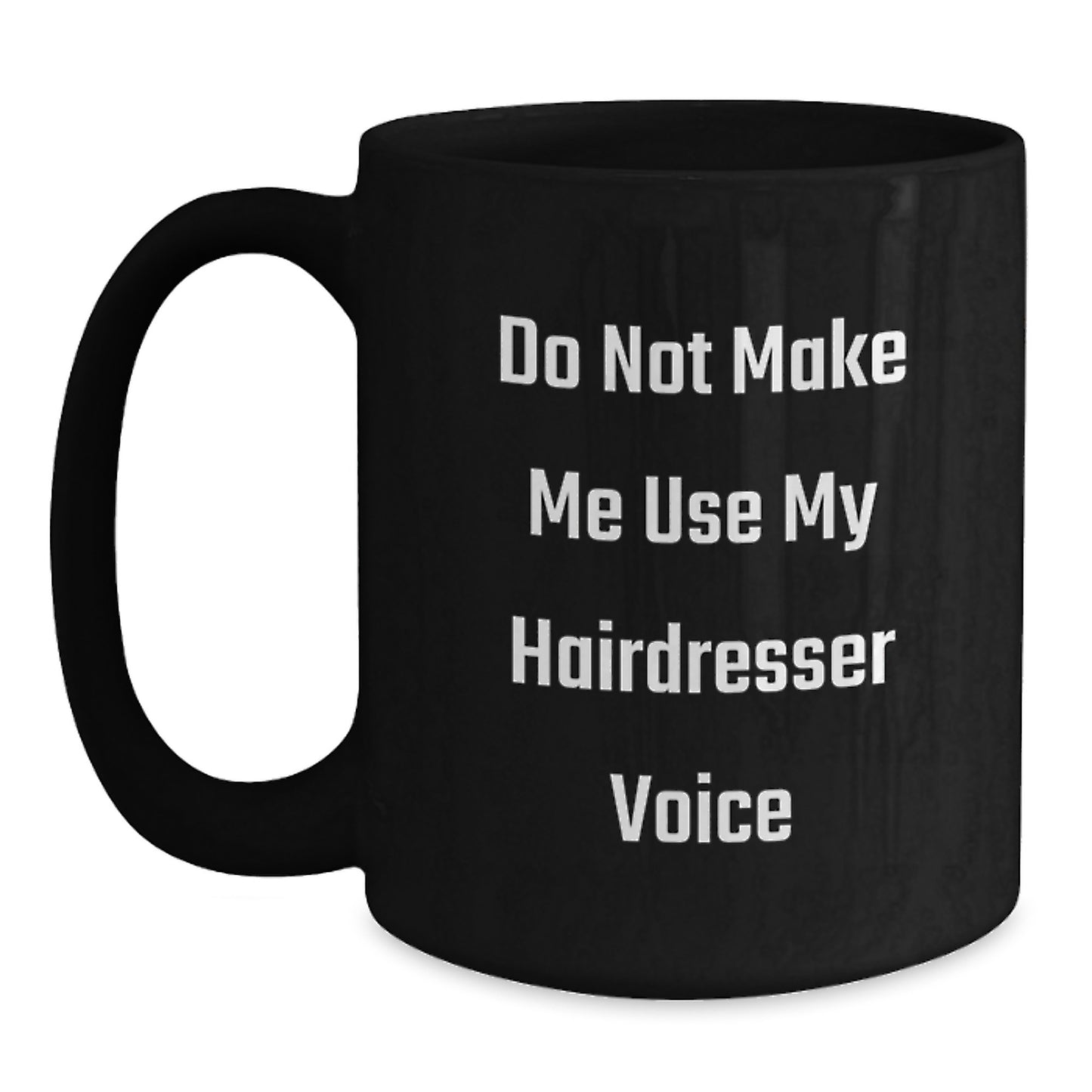 Hairdresser Humor Gifts from Friends for Graduation Unique Black Coffee Mugs, 'Do Not Make Me Use My Hairdresser Voice', Funny Quote on Black Ceramic Mugs, 11oz or 15oz, Microwave and Dishwasher Safe - Main