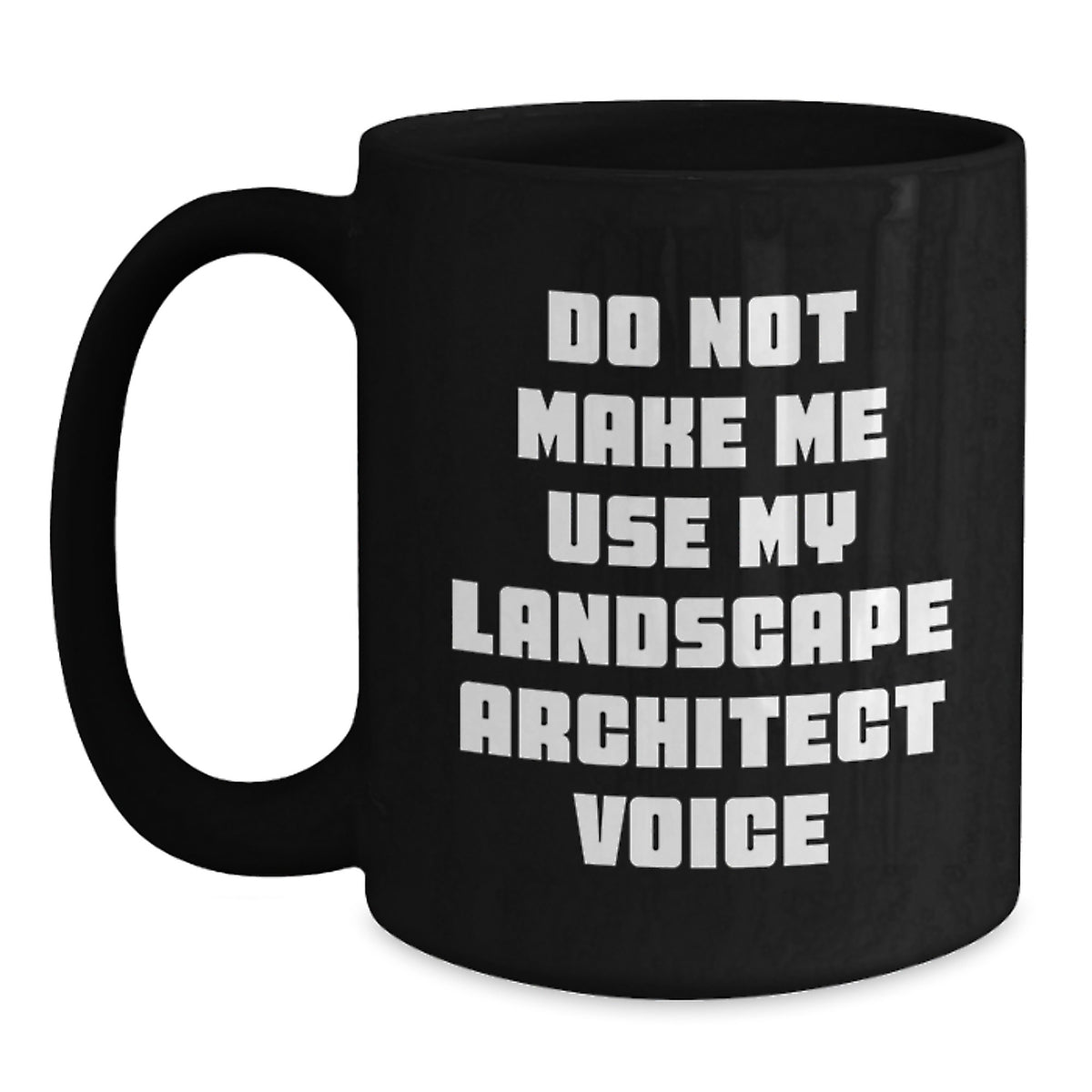 Funny Gifts from Coworkers to Landscape Architects - Do Not Make Me Use My Landscape Architect Voice Black Coffee Mug for Graduation - Main