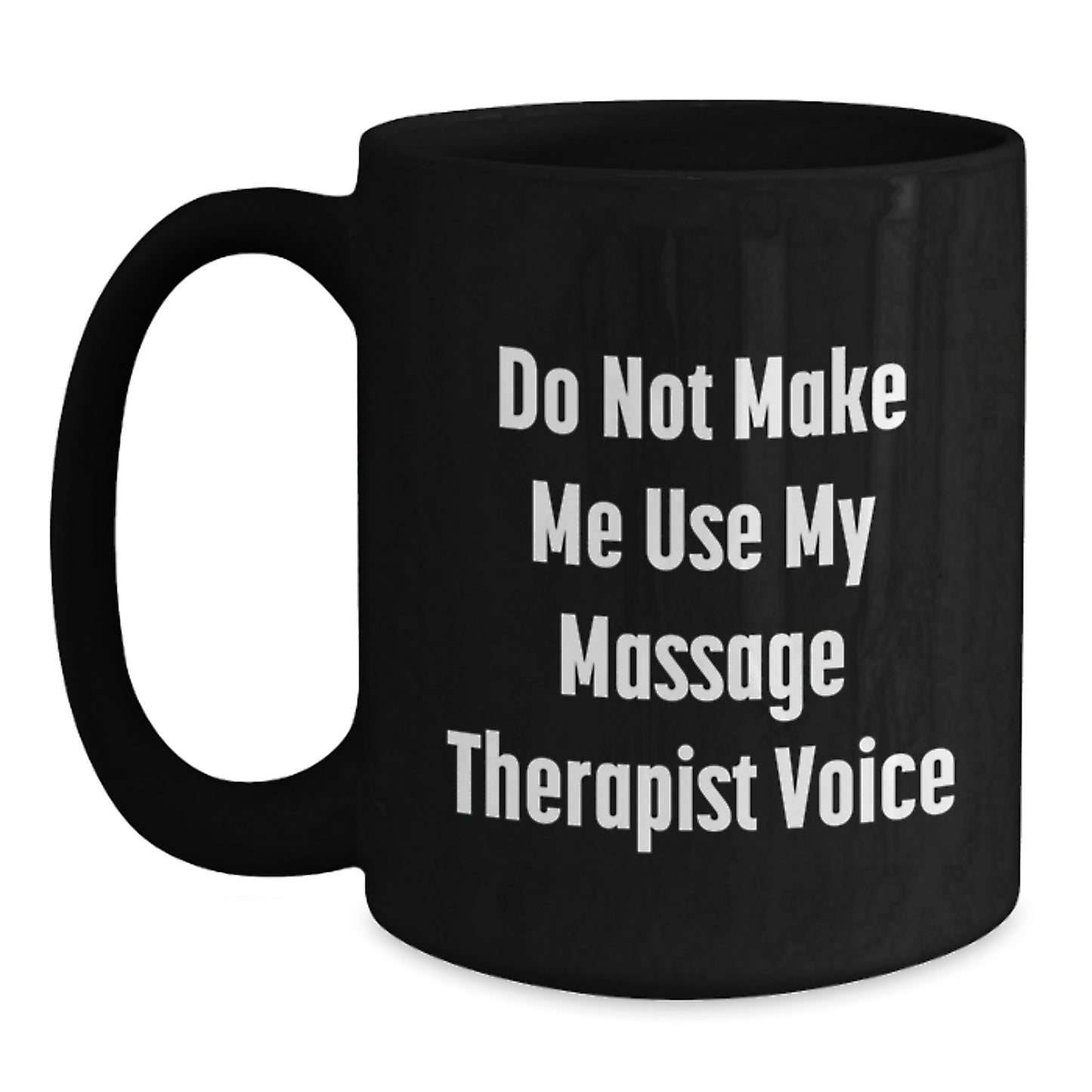 Massage Therapist Humor Gifts from Friends for Graduation Unique Ceramics Black Coffee Mugs with 'Do Not Make Me Use My Massage Therapist Voice' Quote - Main