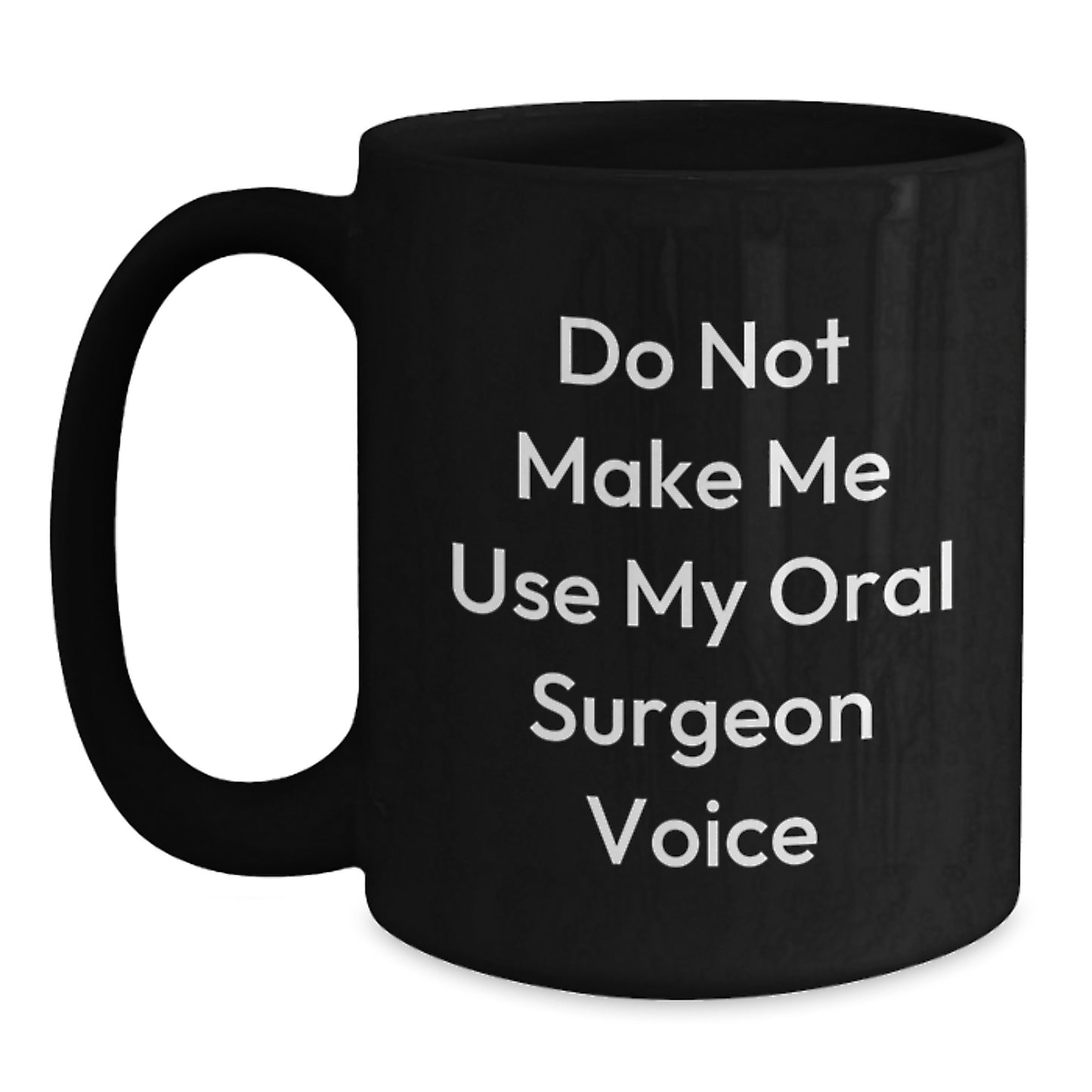 Oral Surgeon Humor Gifts from Friends for Graduation Unique Black Coffee Mugs 'Do Not Make Me Use My Oral Surgeon Voice' - Main