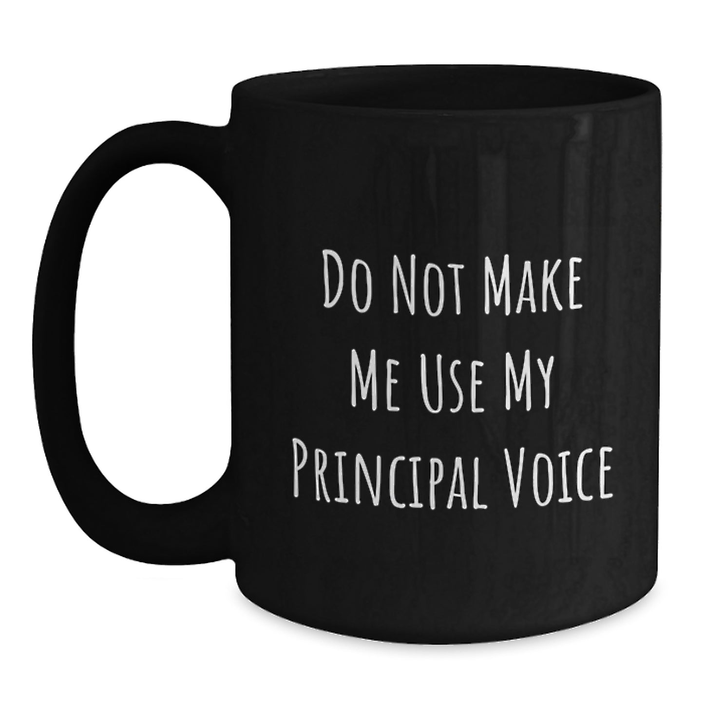 Fun Principal Black Coffee Mug Gifts Ideas from Friends for Birthday, Do Not Make Me Use My Principal Voice, Black 15oz Mugs - Main