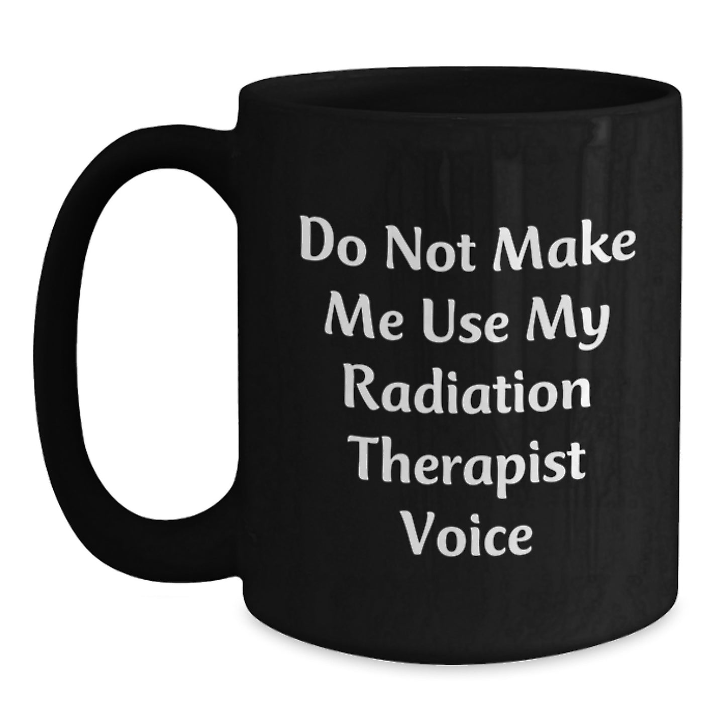 Funny Radiation Therapist Gifts from Friends for Men - 'Do Not Make Me Use My Radiation Therapist Voice' Black Coffee Mug, Graduation Unique Gifts - Main