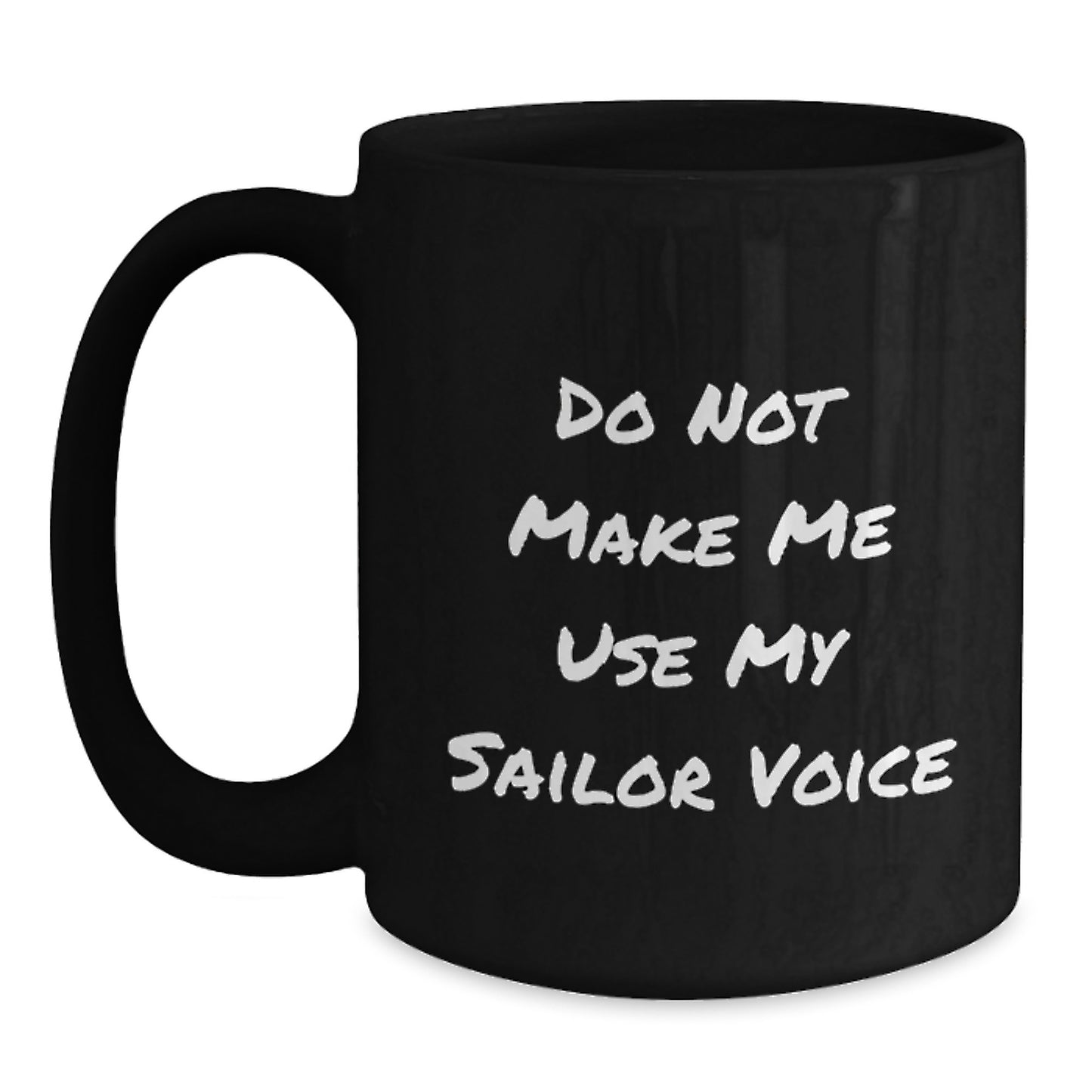 Sailor Humor Gifts from Friends for Graduation Unique Gifts - Black Coffee Mug - Do Not Make Me Use My Sailor Voice - Main
