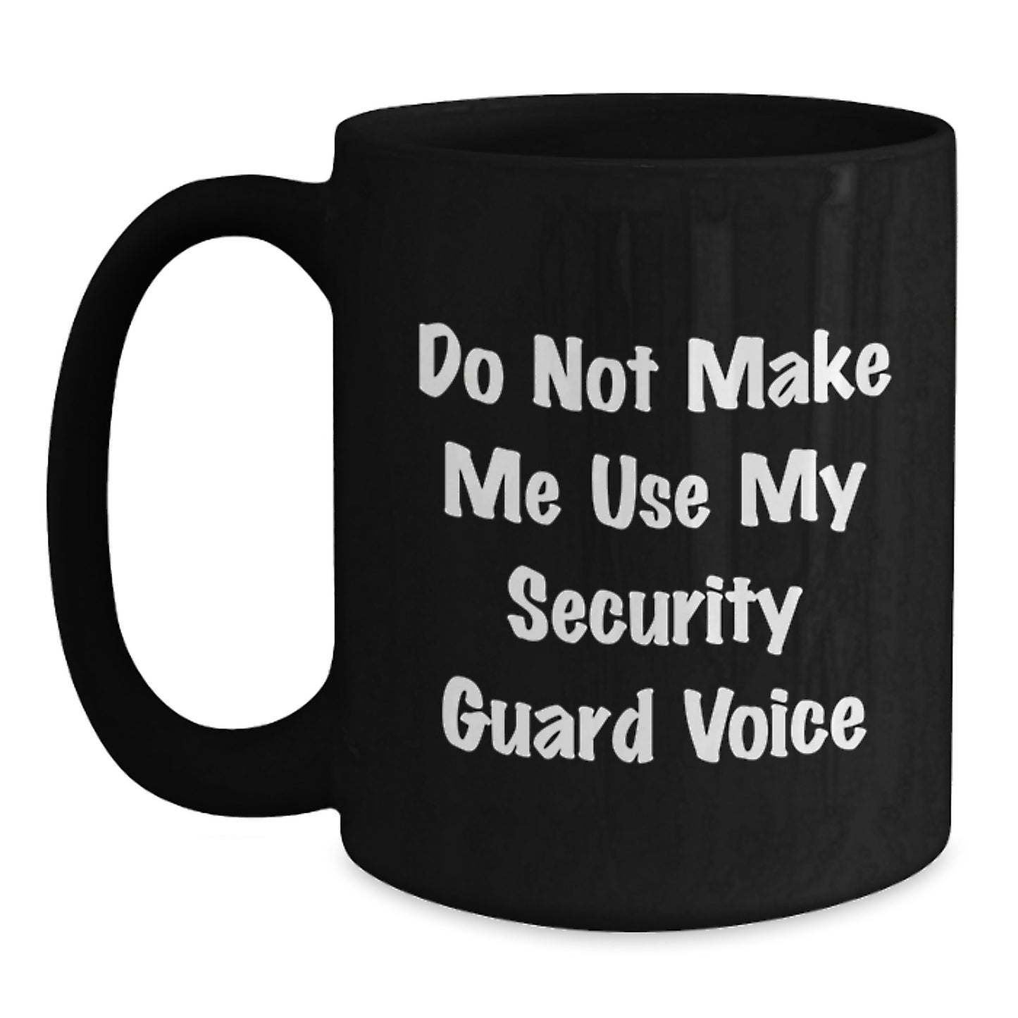 Security Guard Humor Black Coffee Mugs, Funny Gifts from Friends, Coworkers, or Family for Security Guard on Birthday - 'Do Not Make Me Use My Security Guard Voice' - Main