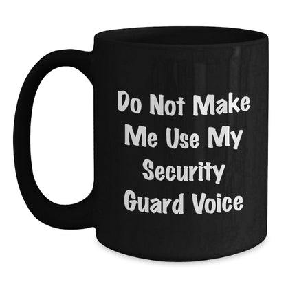 Security Guard Humor Black Coffee Mugs, Funny Gifts from Friends, Coworkers, or Family for Security Guard on Birthday - 'Do Not Make Me Use My Security Guard Voice' - Main