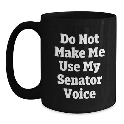 Senator Gifts Funny Quote Black Coffee Mug, Graduation Unique Gifts from Friends to Senator, Inspirational Mugs for Senator, Funny Mugs, Gifts for Senator - Main