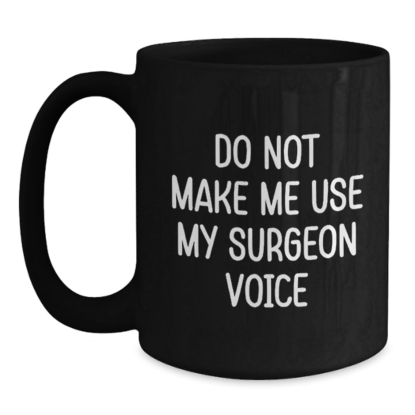 Funny Surgeon Gifts, 'Do Not Make Me Use My Surgeon Voice', Black Coffee Mug, Graduation Unique Gifts from Friends to Family - Main