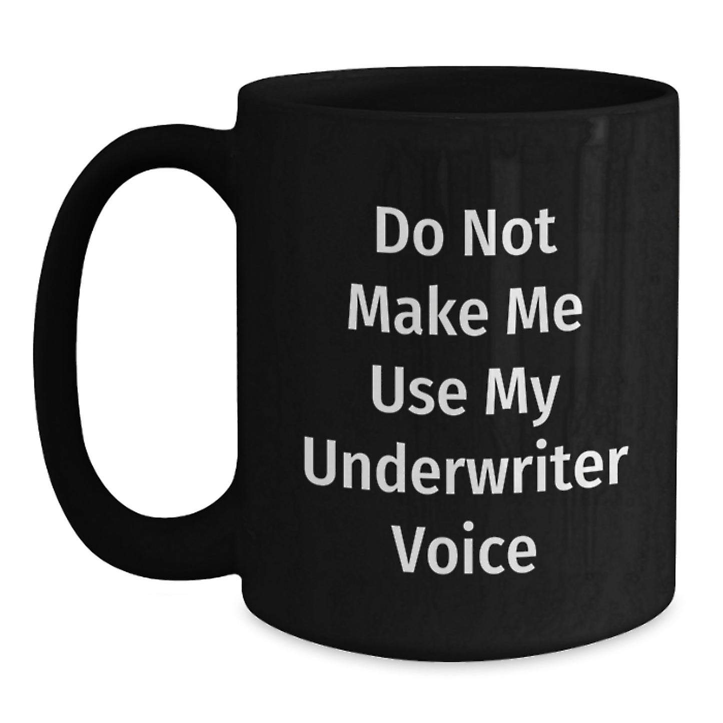 Funny Gifts from Friends and Family for Underwriter, 'Do Not Make Me Use My Underwriter Voice' Black Coffee Mug, Unique Graduation Gifts - Main