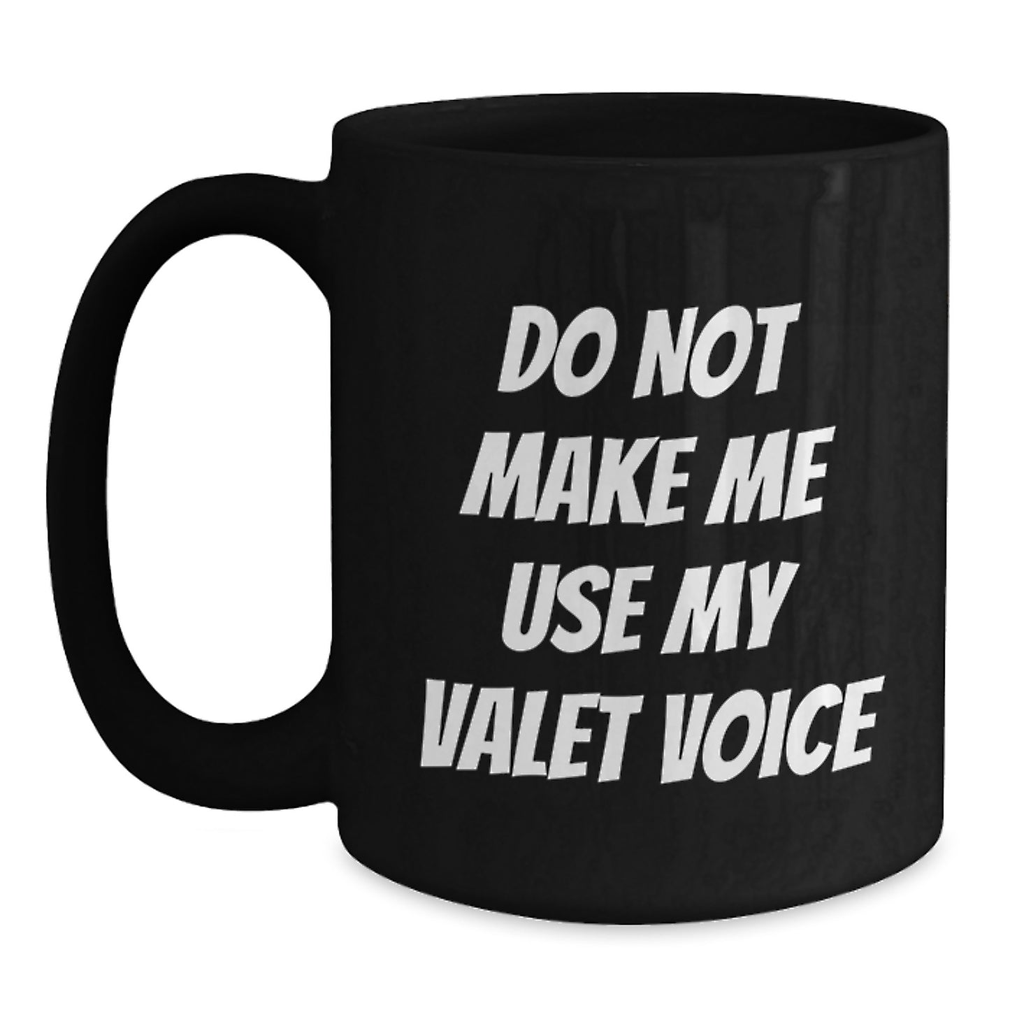Funny Valet Christmas Unique Gifts from Family to Friends Black Coffee Mugs with Do Not Make Me Use My Valet Voice Quote - Main