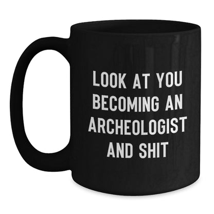 Archeologist Gifts Funny Quote Black Coffee Mug, Gifts from Friends for Archeologists, Graduation Unique Gifts - Main