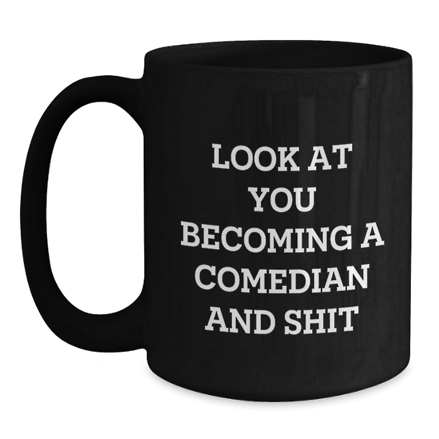 Funny Comedian Gifts from Friends to Comedian, Black Coffee Mug, Birthday Unique Treasures, Look At You Becoming A Comedian And Shit - Main