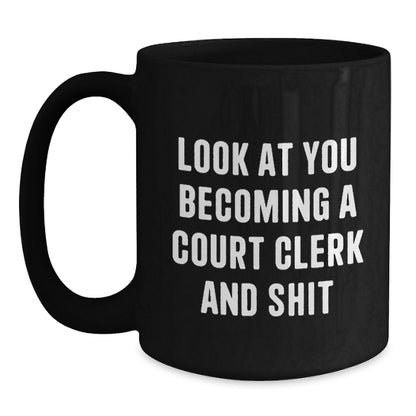 Funny Court Clerk Gifts for Men from Friends, Court Clerk Humor Black Coffee Mug, Unique Christmas Memorable Presents with Look At You Becoming A Court Clerk And Shit Quote - Main
