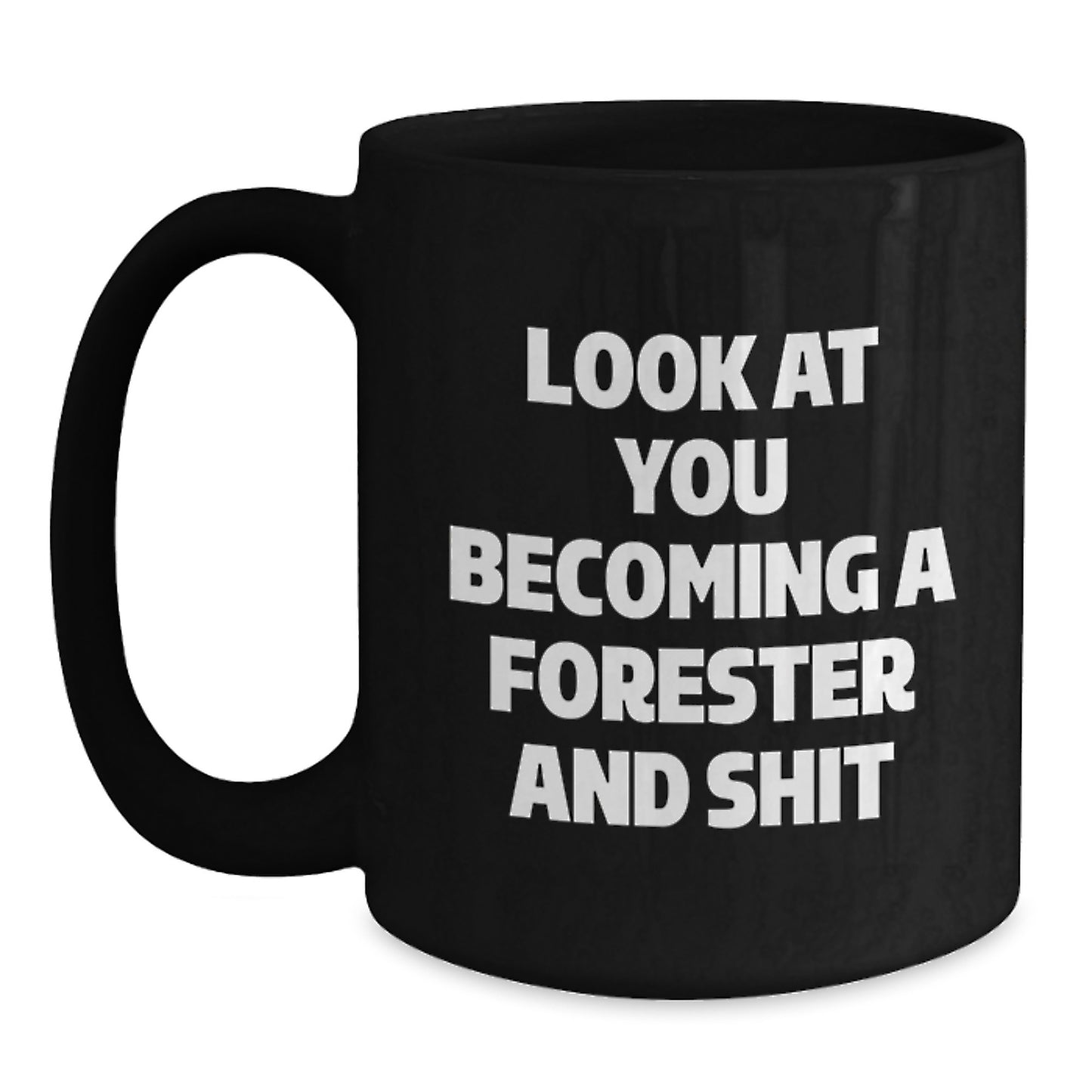 Forester Gifts from Friends for Men - Funny Black Coffee Mug, Look At You Becoming A Forester And Shit, Christmas Unique Gifts - Main