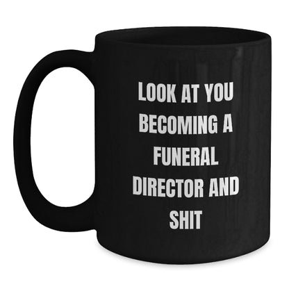 Funny Gift for Funeral Director - 'Look At You Becoming A Funeral Director And Shit' Quote on Black Coffee Mug, Gifts from Friends, Best for Birthday - Main