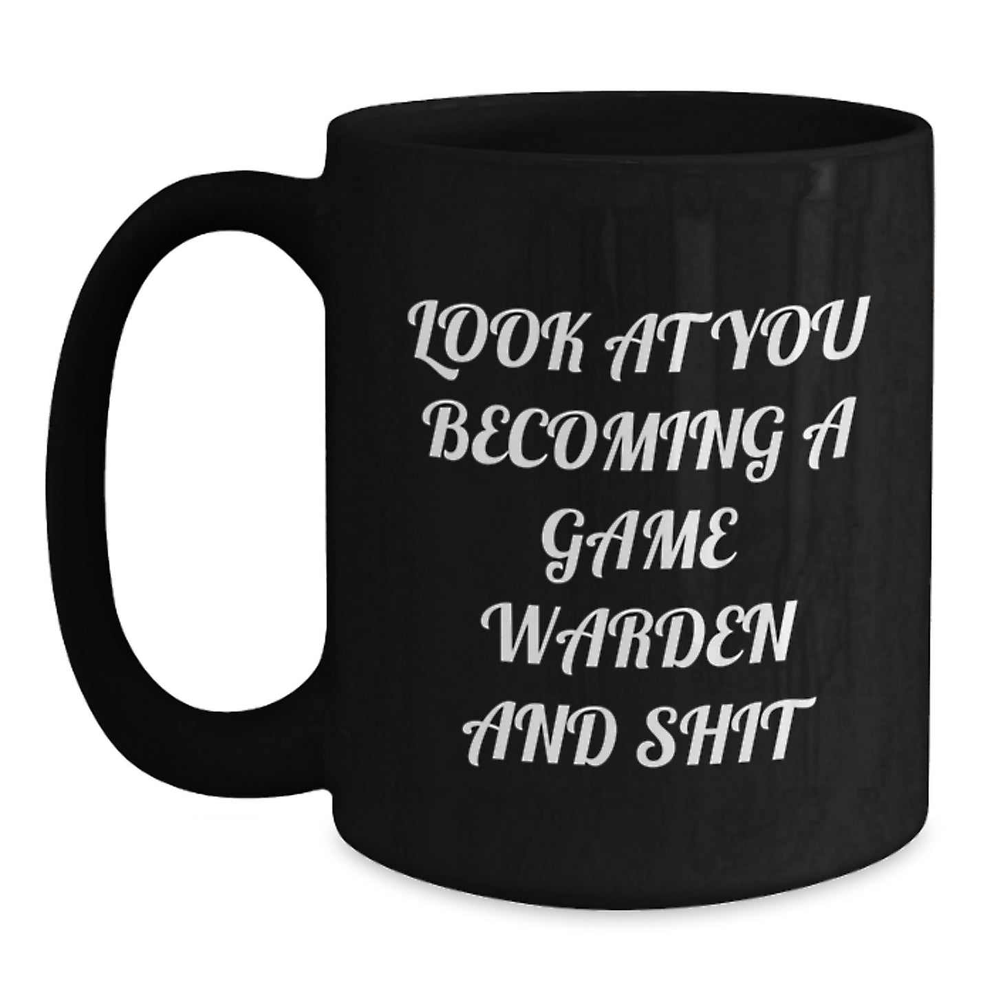 Funny Game Warden Gifts from Family - Black Coffee Mug for Game Warden Graduation with 'Look At You Becoming A Game Warden And Shit' Quote - Main