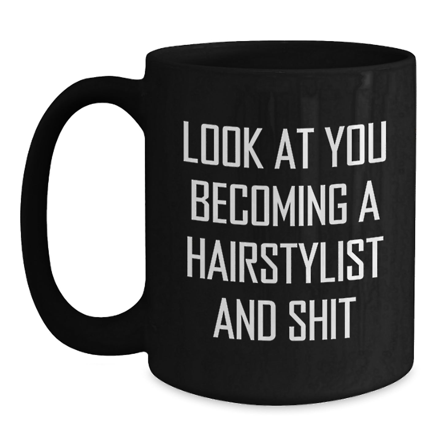 Funny Hairstylist Gifts from Men to Friends - Unique Christmas Unique Gifts for Hairstylist Black Coffee Mug - Look At You Becoming A Hairstylist And Shit - Gift for Hairstylist - Main