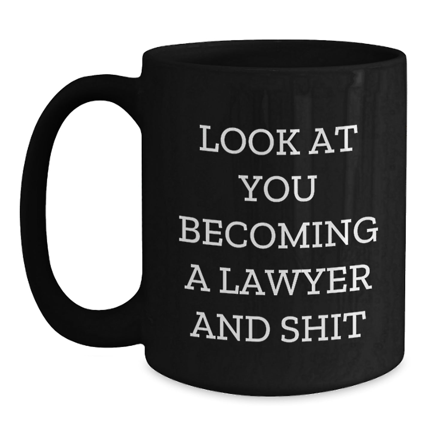 Funny Lawyer Gifts - 'Look At You Becoming A Lawyer And Shit' Black Coffee Mug, Gifts from Friends to Lawyer, Black Coffee Mug for Lawyer Graduation - Main