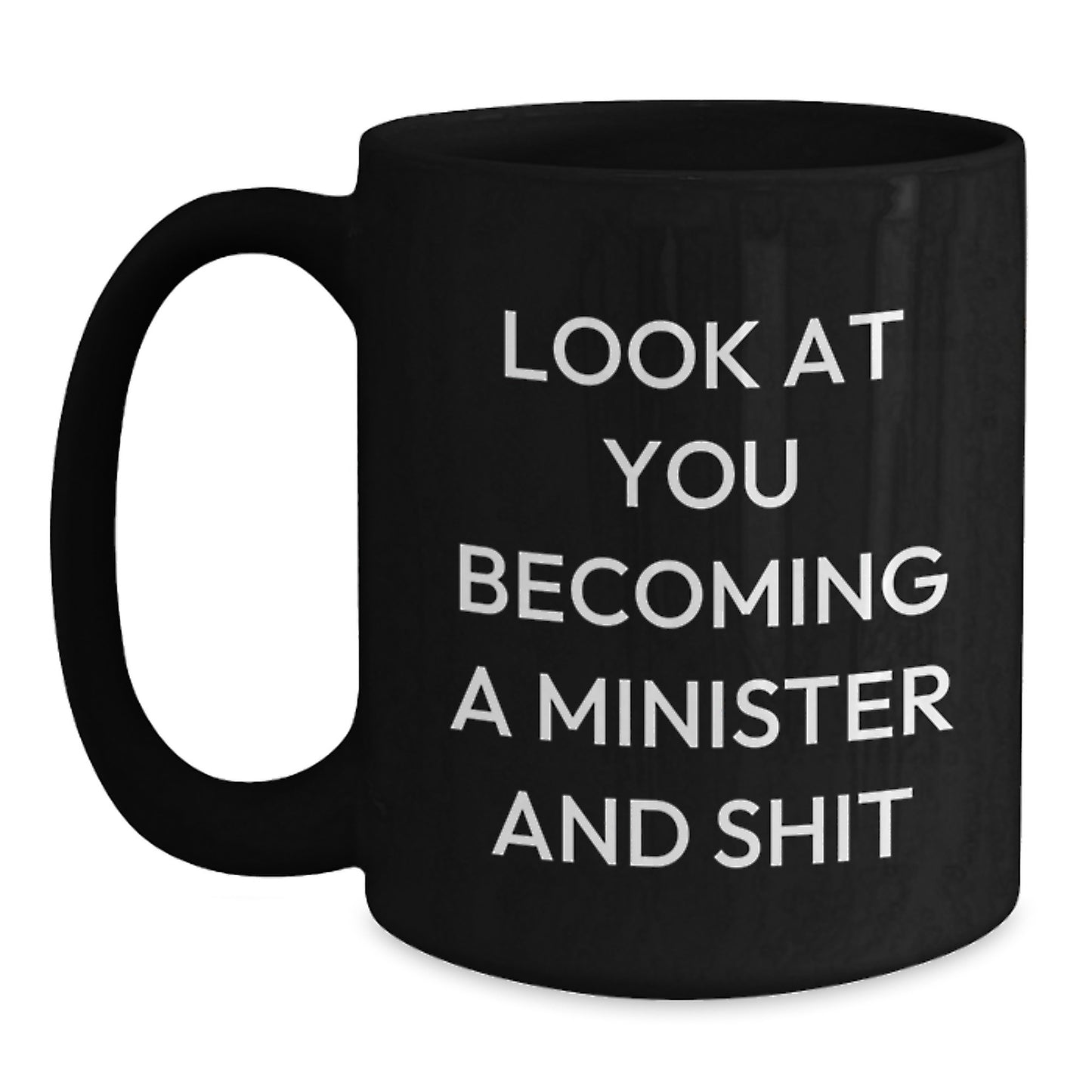Funny Minister Gifts, Black Coffee Mug, 'Look At You Becoming A Minister And Shit' for Birthday, Gifts from Friends to Minister - Main