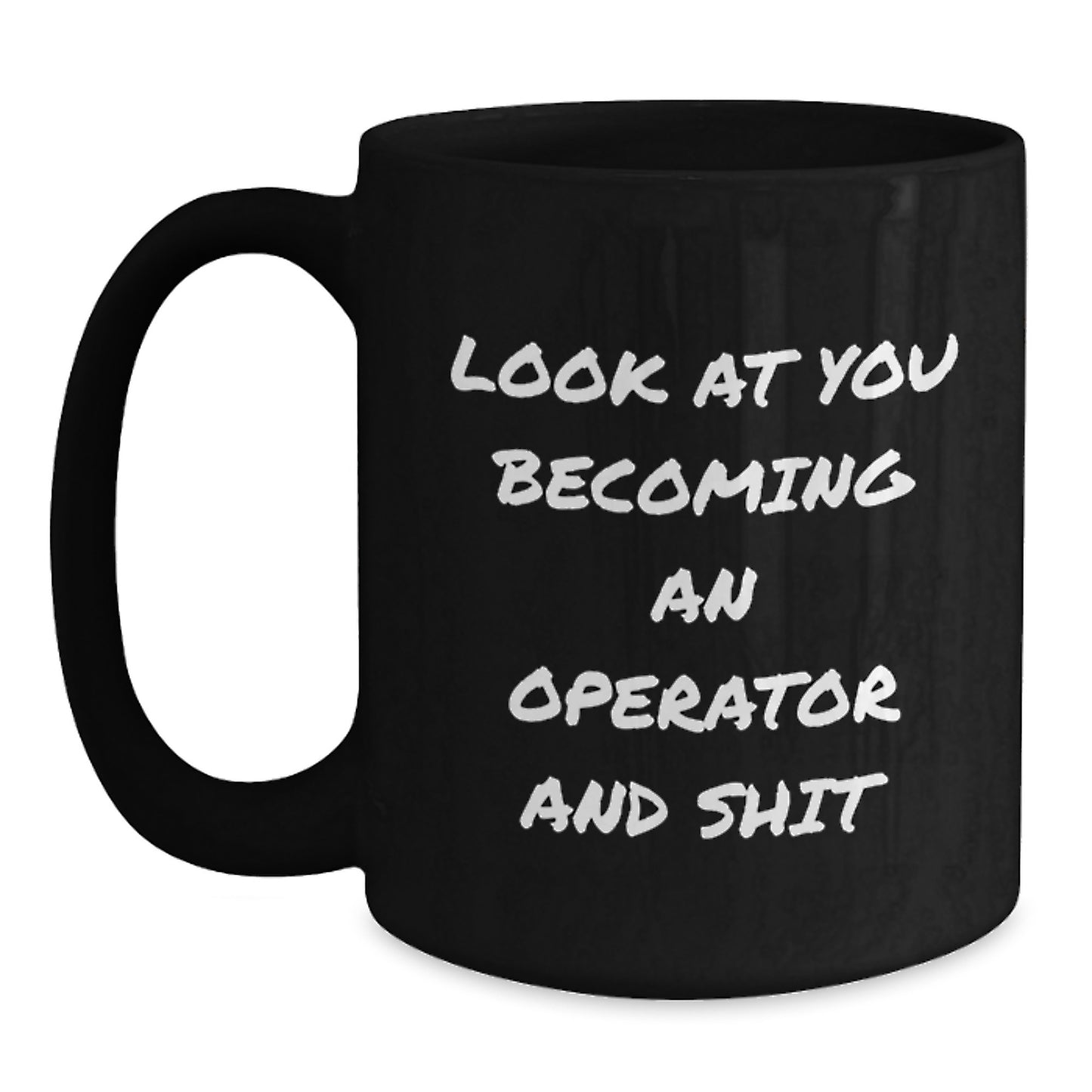 Funny Operator Gifts from Men to Operator, Operator Black Coffee Mug for Graduation, Inspirational Quotes 'Look At You Becoming An Operator And Shit' for Operator Enthusiasts - Main