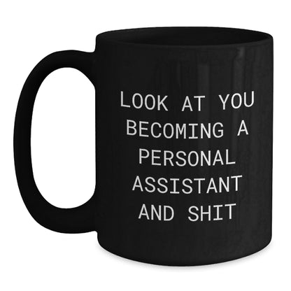 Funny Personal Assistant Gifts for Men - 'Look At You Becoming A Personal Assistant And Shit' Black Coffee Mug, Unique Christmas Unique Gifts from Family, Friends, Coworkers - Main