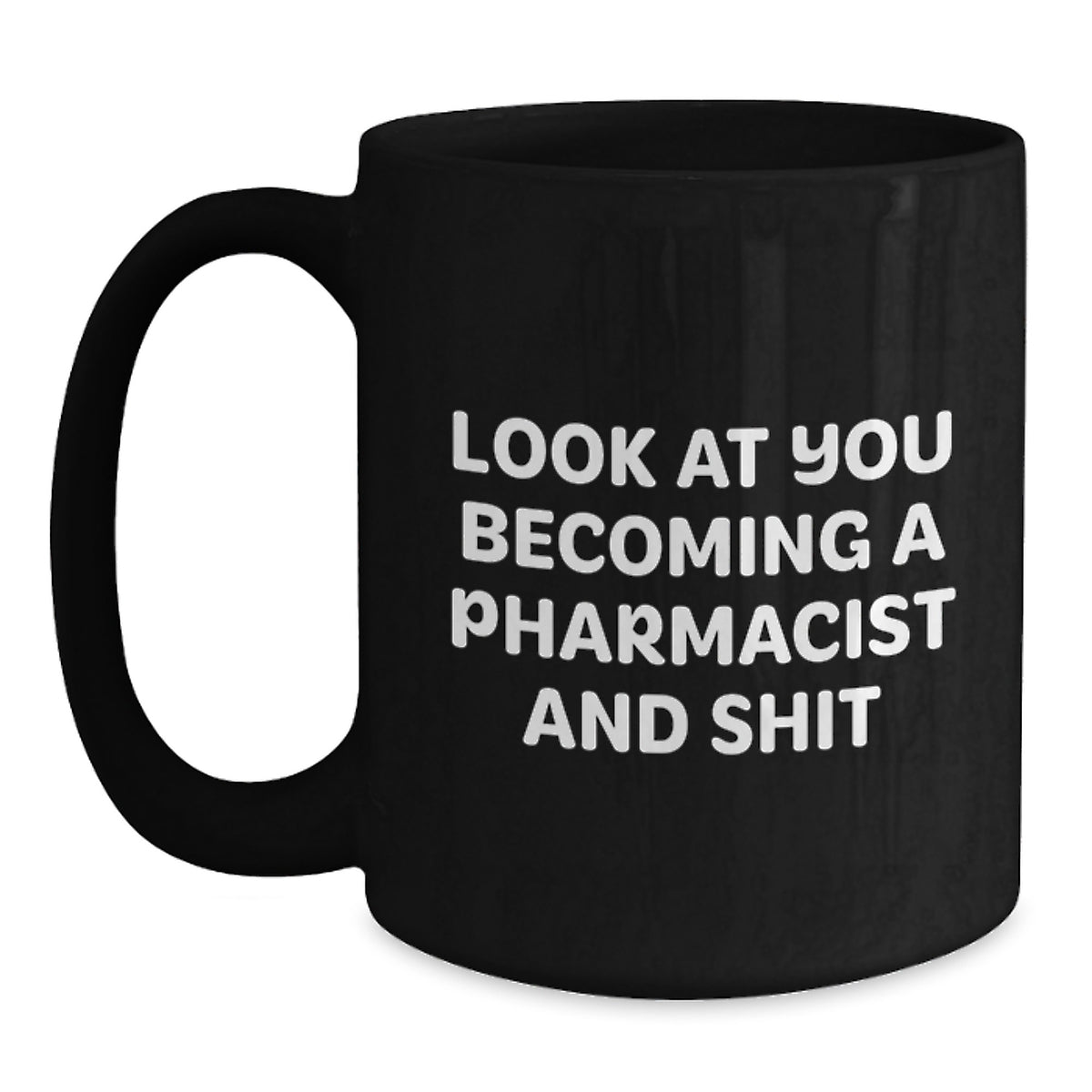 Funny Pharmacist Gifts - Look At You Becoming A Pharmacist And Shit Black Coffee Mug, Birthday Unique Gifts from Friends, Coworkers, Family to Pharmacist Men, Women - Main