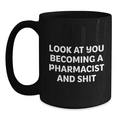 Funny Pharmacist Gifts - Look At You Becoming A Pharmacist And Shit Black Coffee Mug, Birthday Unique Gifts from Friends, Coworkers, Family to Pharmacist Men, Women - Main