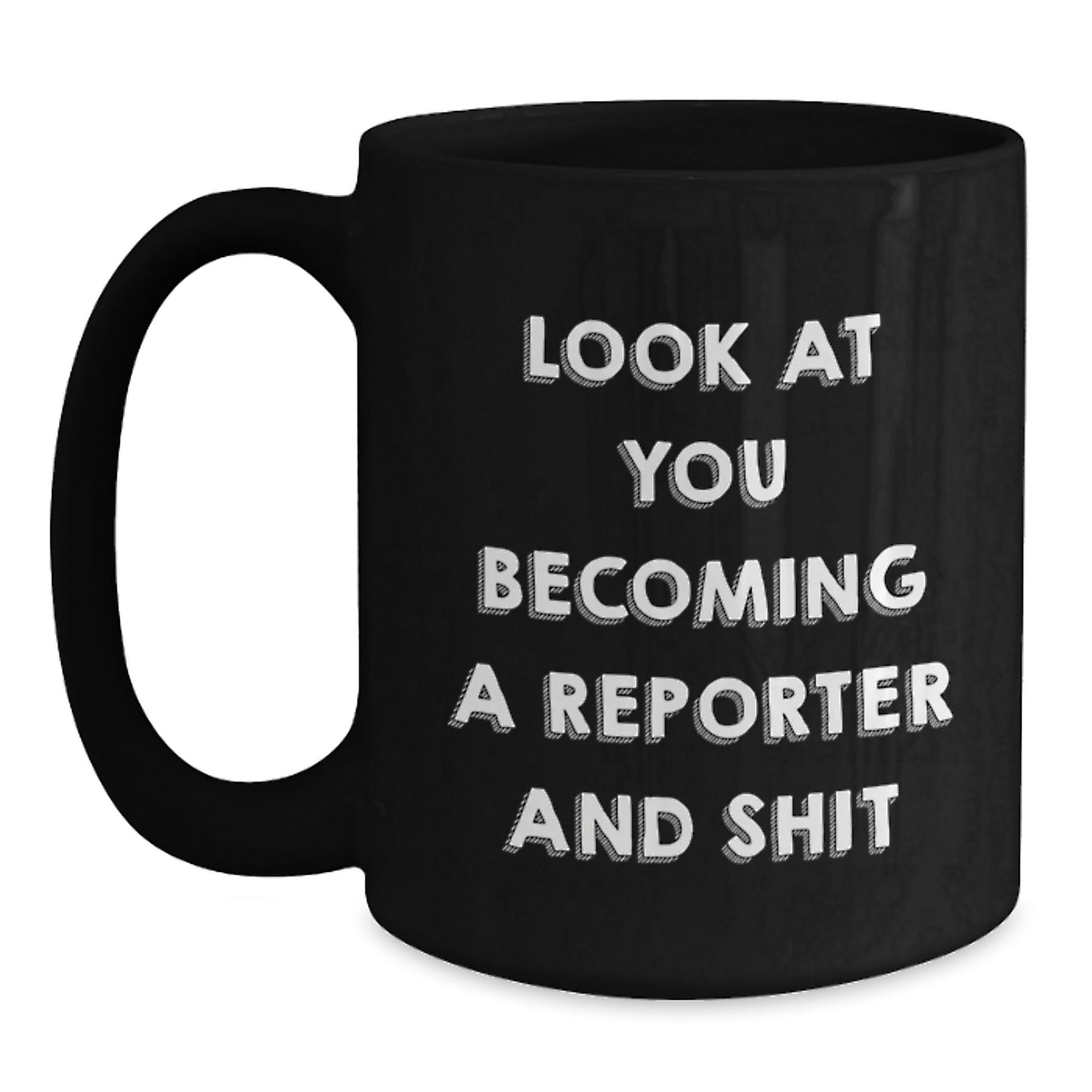 Funny Reporter Gifts for Him - Look At You Becoming A Reporter And Shit Black Coffee Mug for Christmas Unique Gifts from Friends - Main