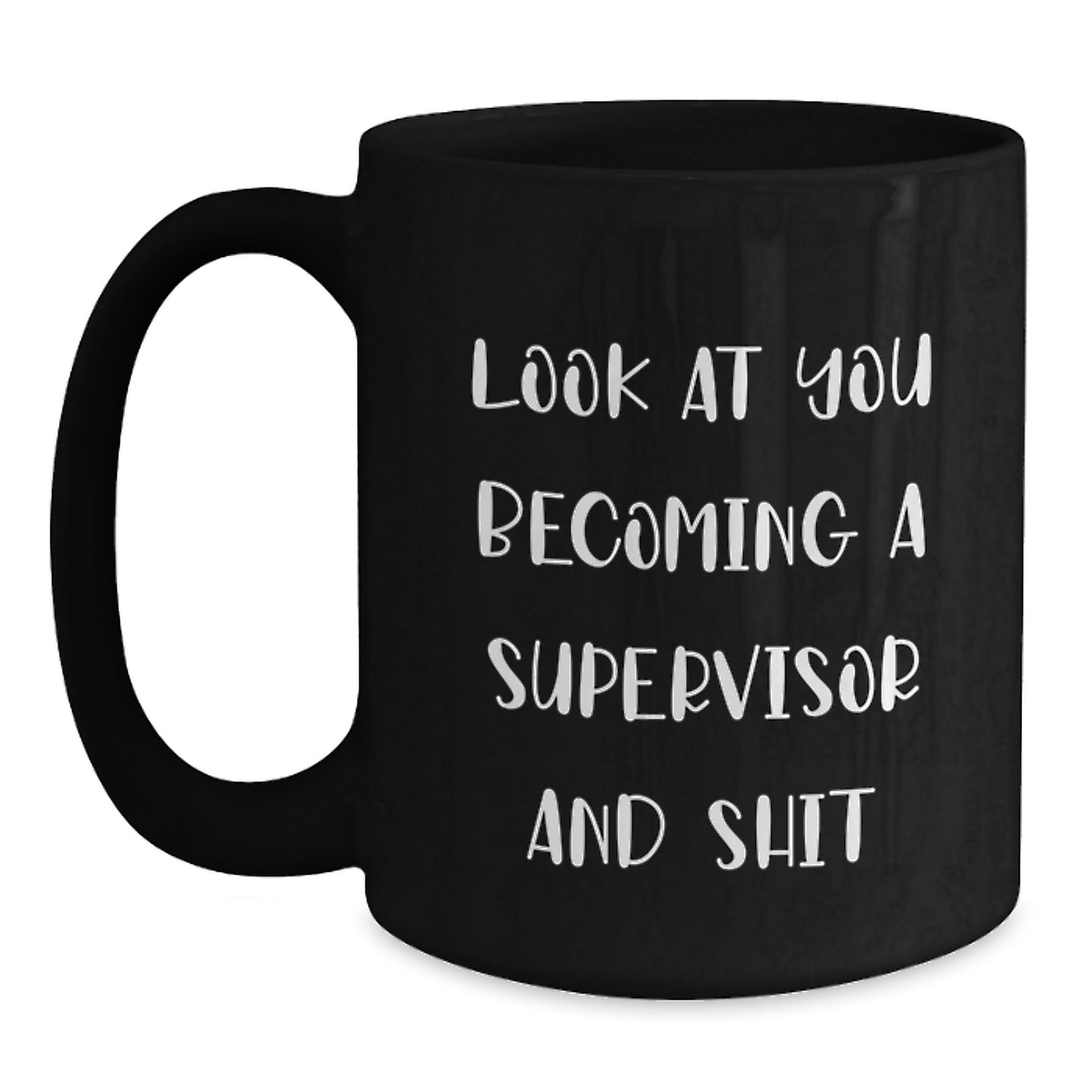 Funny Supervisor Gifts from Friends for Men - 'Look At You Becoming A Supervisor And Shit' Black Coffee Mug for Graduation - Main