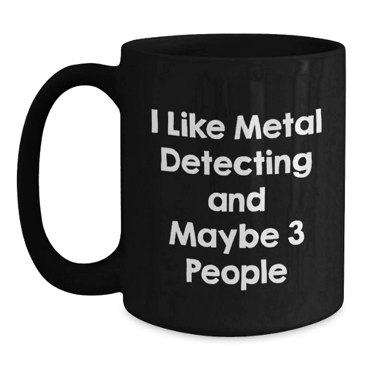 Funny Metal Detecting Gifts for Men Friends Family - I 'Like Metal Detecting And Maybe 3 People' Christmas Unique Mugs Black - Main