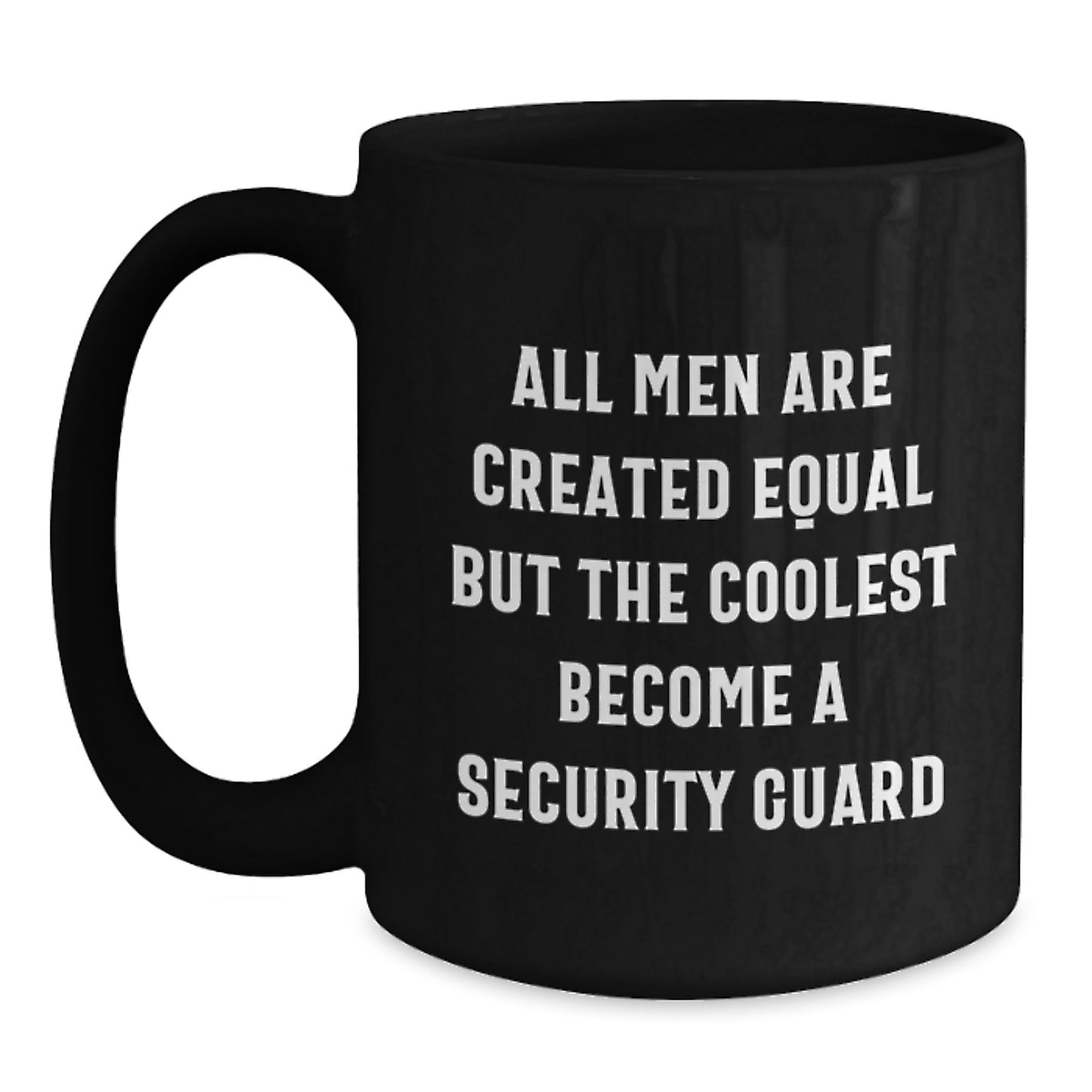 Funny Security Guard Gifts from Friends, Unique Black Coffee Mug for Graduation, Coolest Quote 'All Men Are Created Equal But The Coolest Become A Security Guard' - Main