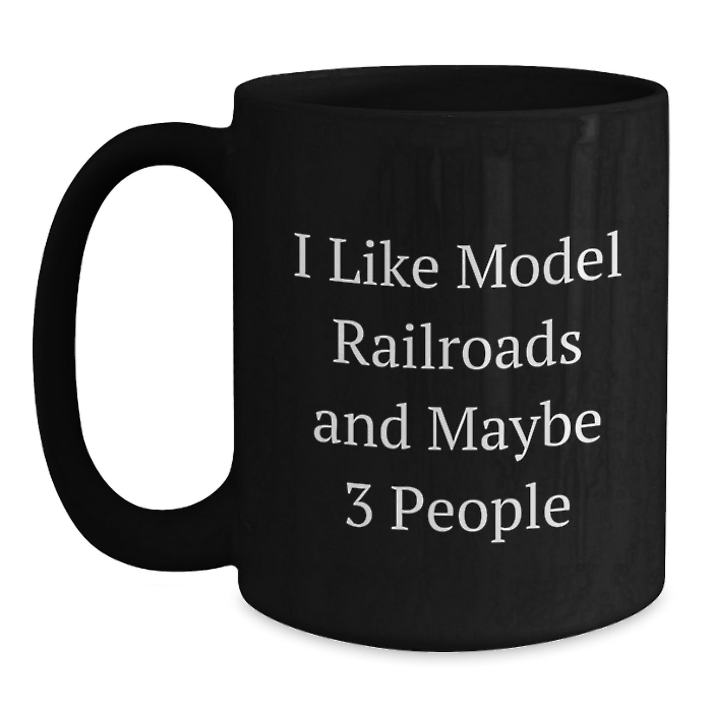 Funny Model Railroads Gifts from Friends for Birthday Unique Presents I Like Model Railroads And Maybe 3 People Quotes on Black Coffee Mug - Main