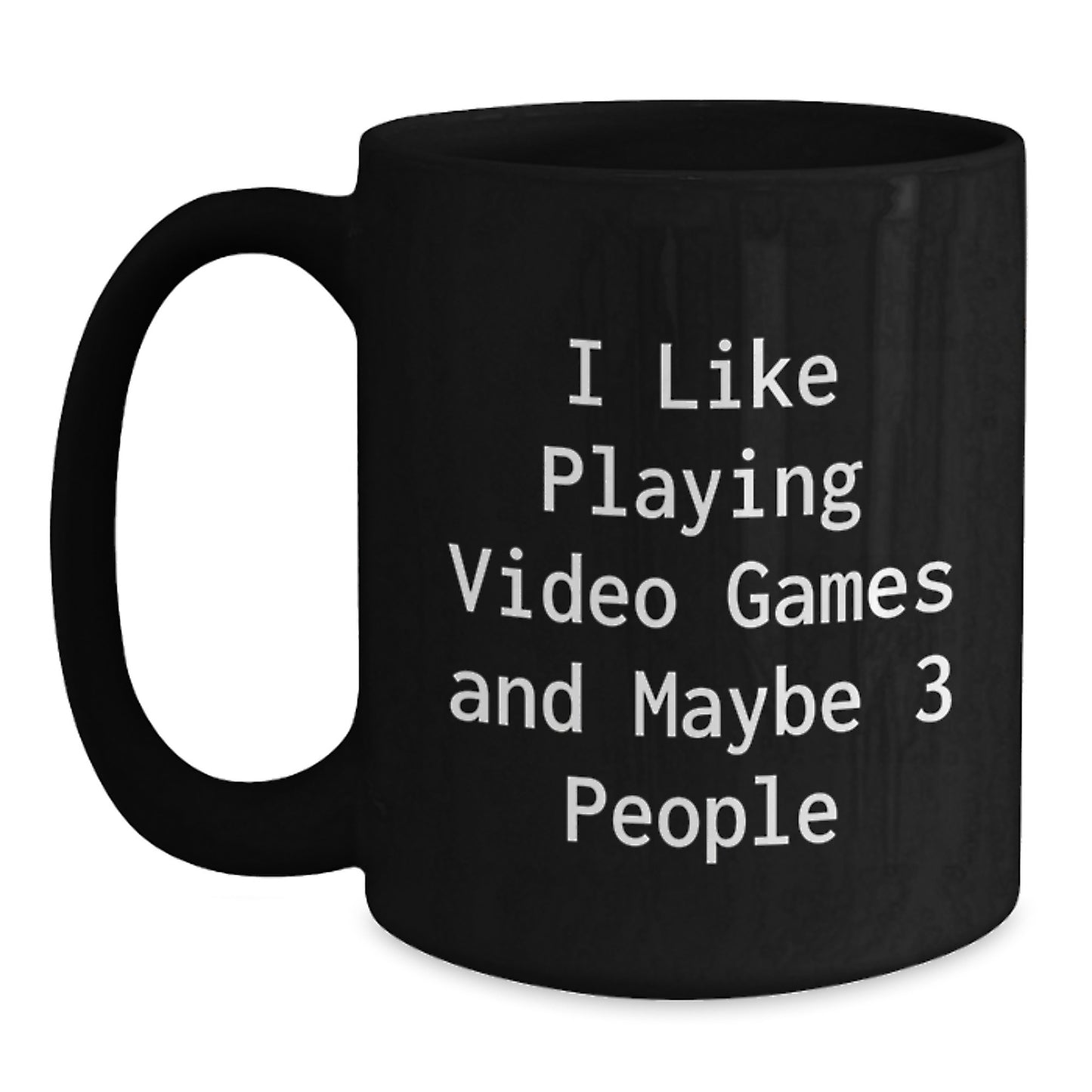 Funny Video Game Lovers Gift, 'I Like Playing Video Games And Maybe 3 People' Quote Black Coffee Mug, Perfect Birthday Unique Gifts from Friends to Playing Video Games Enthusiasts - Main