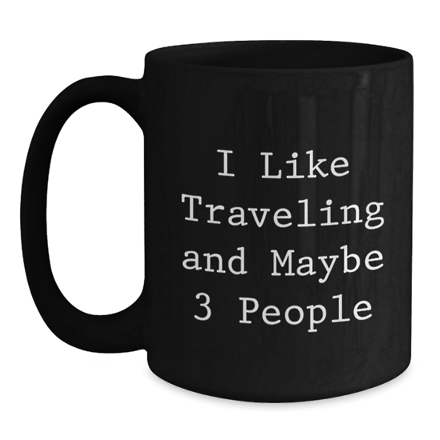 Traveling Gifts for Friends, Funny I Like Traveling And Maybe 3 People Black Coffee Mug, Christmas Unique Mug for Traveling Enthusiasts, Gifts from Friends and Family - Main