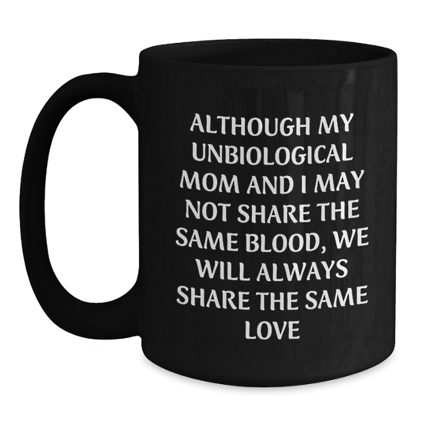 Unbiological Mom Gifts, Funny Coffee Mugs for Unbiological Moms, Inspirational Quote, Black Ceramic Mug, Birthday Unique Gifts from Friends, Gifts for Unbiological Mom - Main