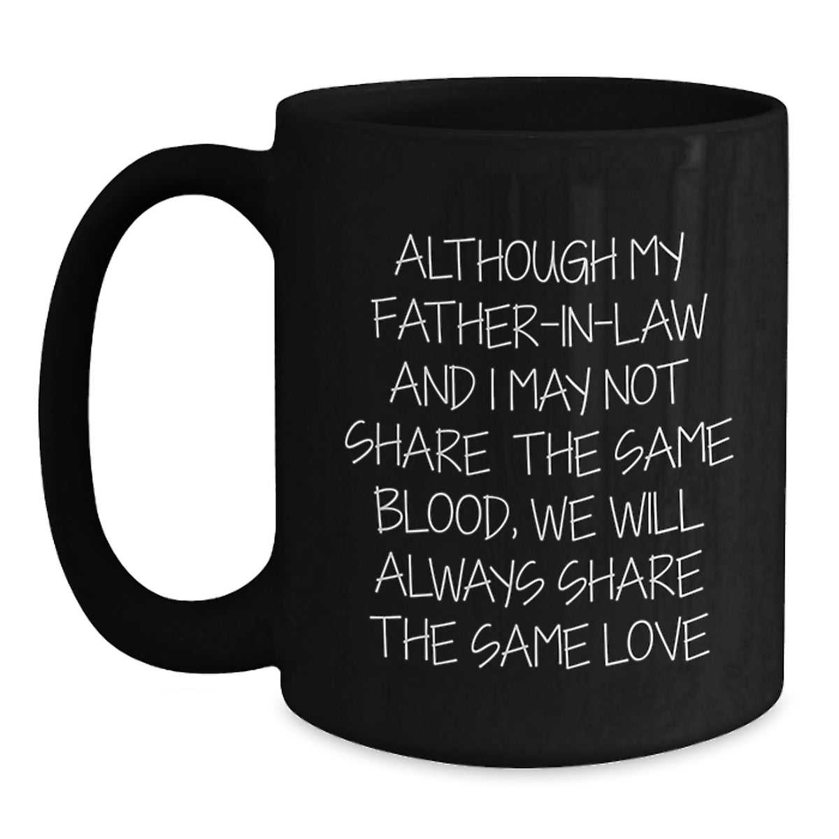 Funny Inspirational Father-in-law Gifts from Men to Father-in-law on Birthday - Black Coffee Mug - Although My Father-in-law And I May Not Share The Same Blood, We Will Always Share The Same Love - Main