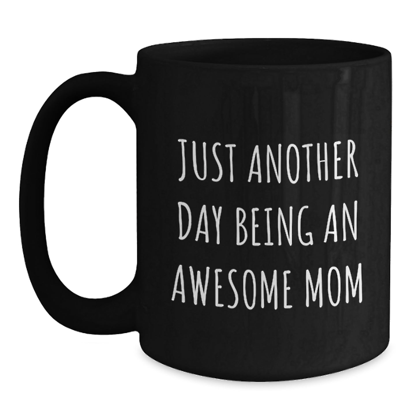 Just Another Day Being An Awesome Mom, Funny Mom Gift, Black Coffee Mug, Birthday Unique Gifts from Mom to You - Main