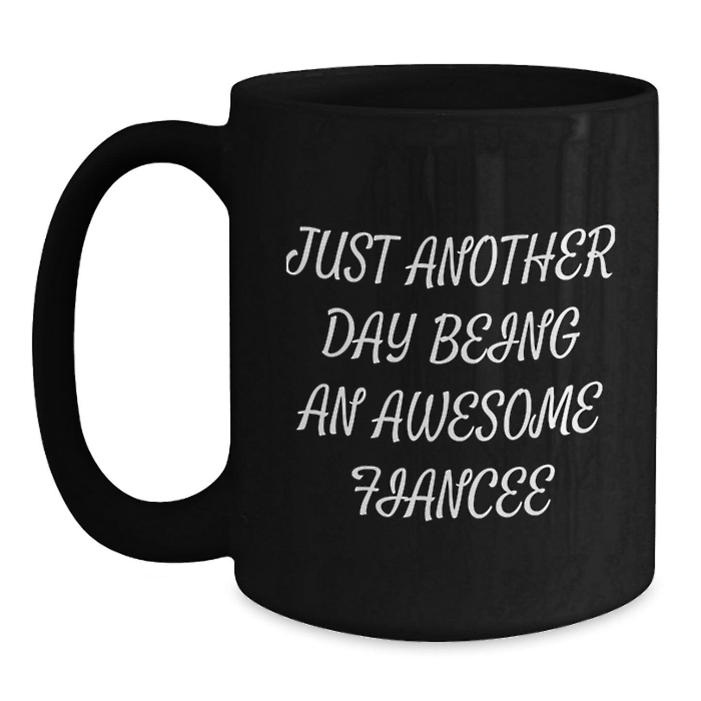 Funny Fiancee Gifts from Men - Just Another Day Being An Awesome Fiancee Black Coffee Mug for Birthday, Gifts for Fiancee - Main