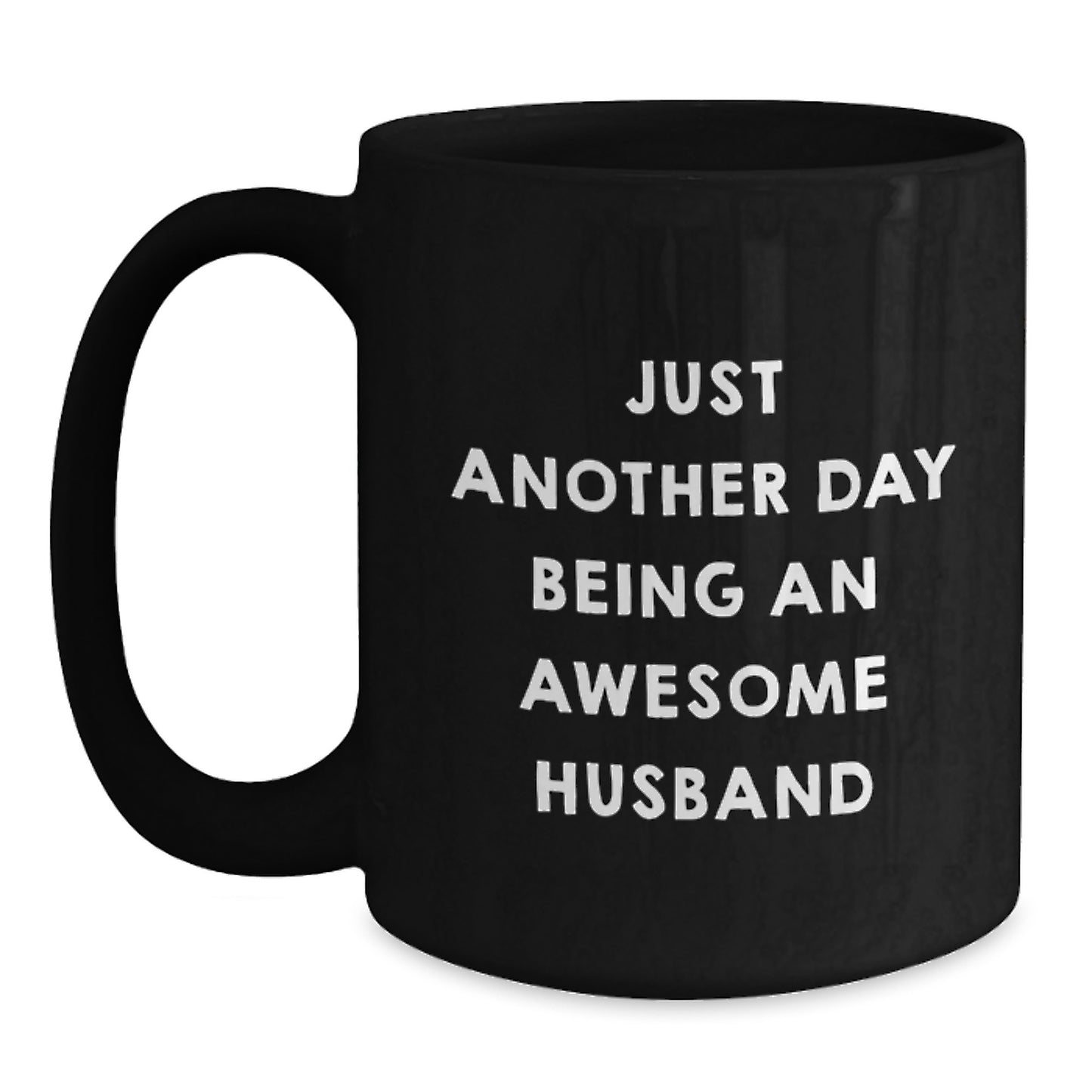 Just Another Day Being An Awesome Husband Funny Husband Gifts, Unique Birthday Unique Gifts from Men to Husband, Husband Mug for Men, 11oz or 15oz Black Coffee Mug - Main