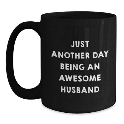 Just Another Day Being An Awesome Husband Funny Husband Gifts, Unique Birthday Unique Gifts from Men to Husband, Husband Mug for Men, 11oz or 15oz Black Coffee Mug - Main